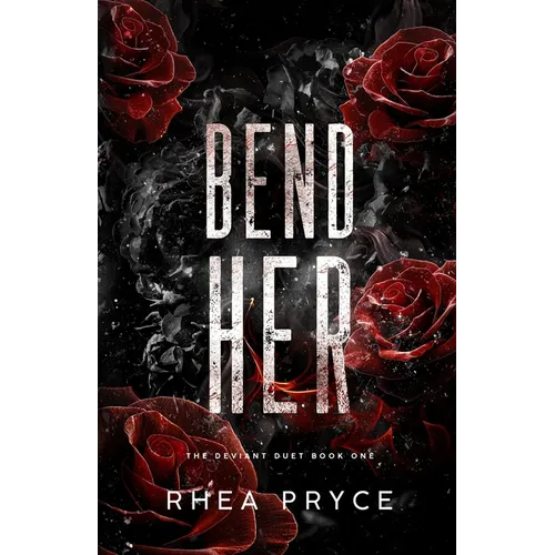 Bend Her: The Deviant Duet Book One - Paperback