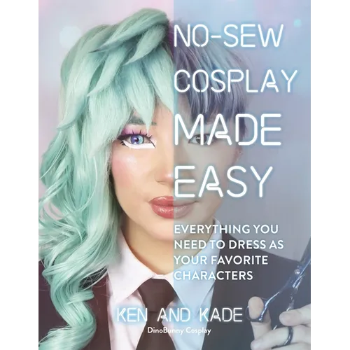 No-Sew Cosplay Made Easy: Everything You Need to Dress as Your Favorite Characters - Paperback