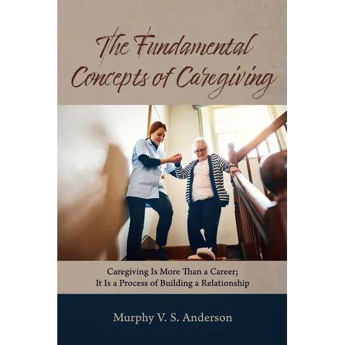 The Fundamental Concepts of Caregiving - Paperback