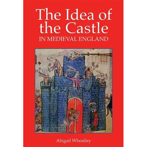 The Idea of the Castle in Medieval England - Paperback