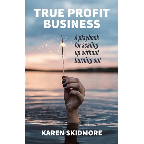 True Profit Business: How to play your bigger game without burning out - Paperback