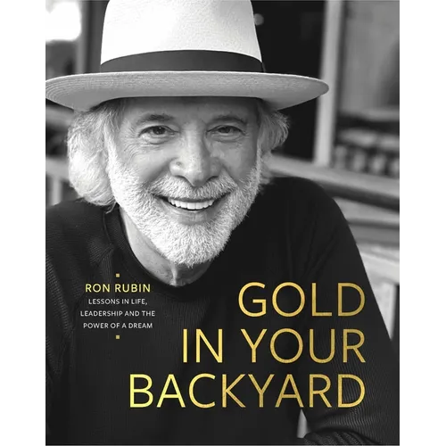 Gold in Your Backyard: Lessons in Life, Leadership and the Power of a Dream - Hardcover