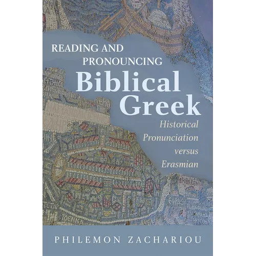 Reading and Pronouncing Biblical Greek: Historical Pronunciation Versus Erasmian - Hardcover