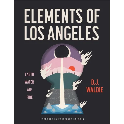 Elements of Los Angeles: Earth, Water, Air, Fire