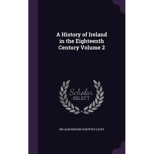 A History of Ireland in the Eighteenth Century Volume 2 - Hardcover