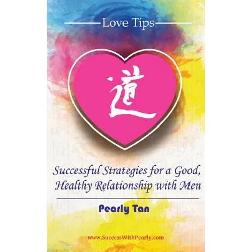 Love Tips: Successful Strategies for a Good, Healthy Relationship with Men - Paperback