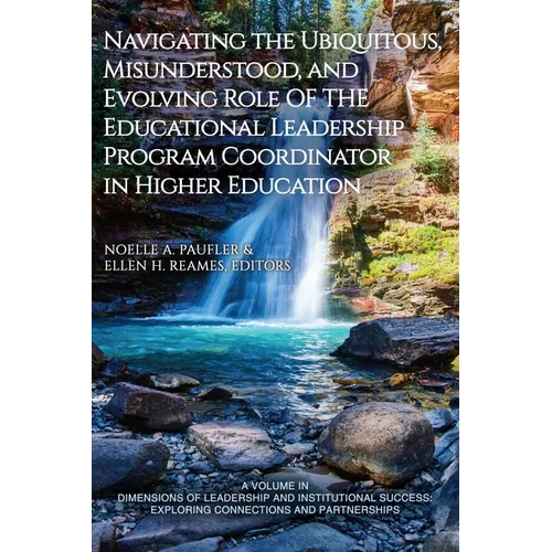 Navigating the Ubiquitous, Misunderstood, and Evolving Role of the Educational Leadership Program Coordinator in Higher Education - Hardcover