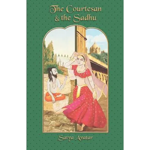 The Courtesan and the Sadhu: A Novel about Maya, Dharma, and God - Paperback