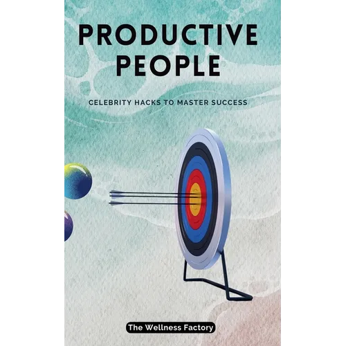 Productive People: Celebrity Hacks to Master Success