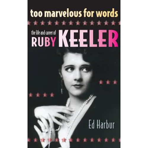 Too Marvelous for Words: The Life and Career of Ruby Keeler (hardback) - Hardcover