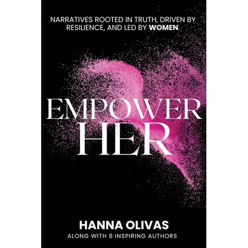 EmpowerHer: Narratives Rooted in Truth, Driven by Resilience, and led by Women - Paperback