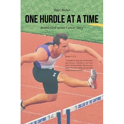 One Hurdle at a Time: Justin's God versus Cancer Story - Paperback