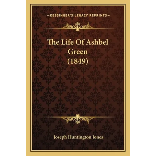 The Life Of Ashbel Green (1849) - Paperback