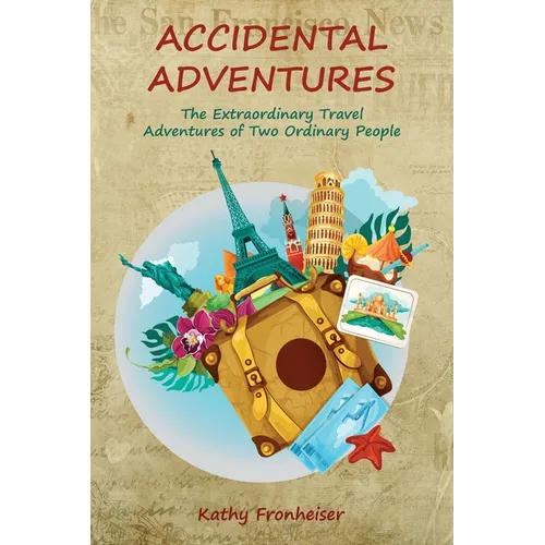 Accidental Adventures: The Extraordinary Travel Experiences of Two Ordinary People - Paperback