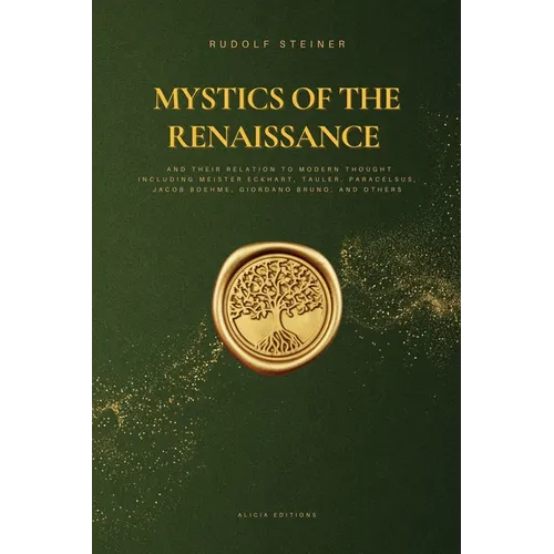 Mystics of the Renaissance and their relation to modern thought: including Meister Eckhart, Tauler, Paracelsus, Jacob Boehme, Giordano Bruno, and othe - Paperback