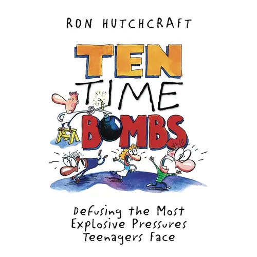 Ten Time Bombs: Defusing the Most Explosive Pressures Teenagers Face - Paperback