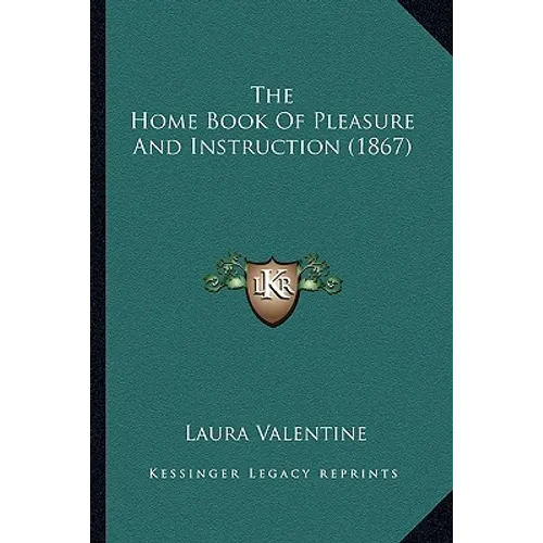 The Home Book Of Pleasure And Instruction (1867) - Hardcover