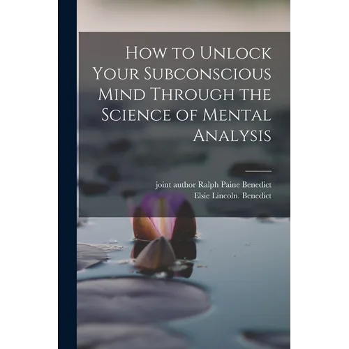 How to Unlock Your Subconscious Mind Through the Science of Mental Analysis - Paperback