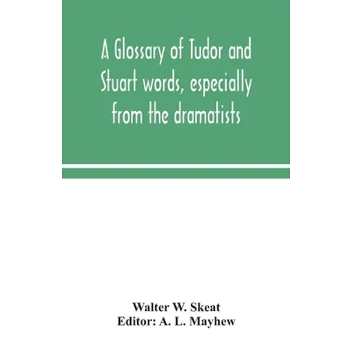 A Glossary Of Tudor And Stuart Words, Especially From The Dramatists - Paperback