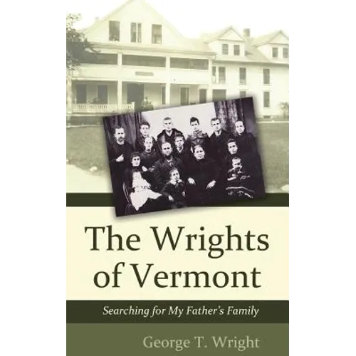 The Wrights of Vermont: Searching for My Father's Family - Paperback