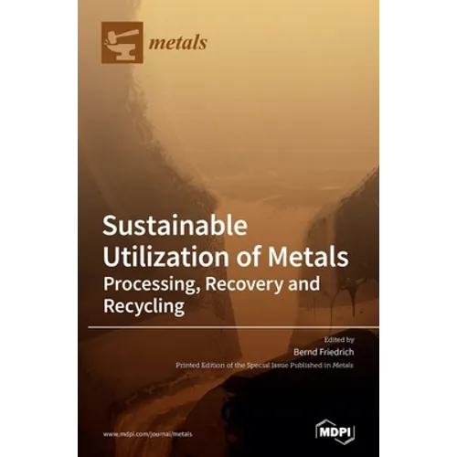 Sustainable Utilization of Metals: Processing, Recovery and Recycling - Hardcover