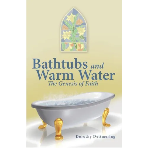 Bathtubs and Warm Water: The Genesis of Faith - Paperback