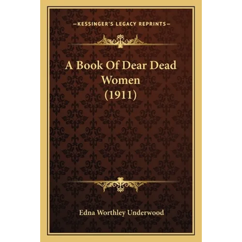 A Book Of Dear Dead Women (1911) - Paperback