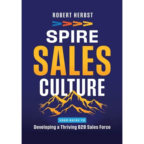 SPIRE Sales Culture: Developing a Thriving B2B Sales Force - Paperback
