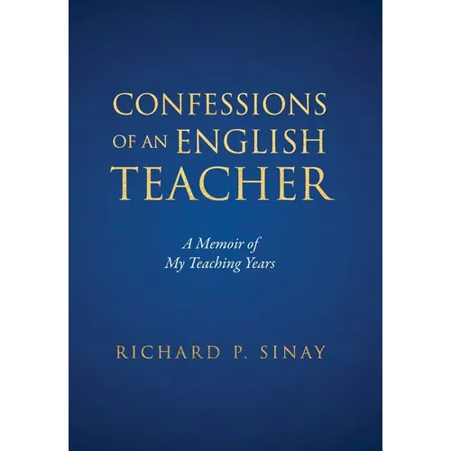 Confessions of An English Teacher: A Memoir of My Teaching Years - Hardcover