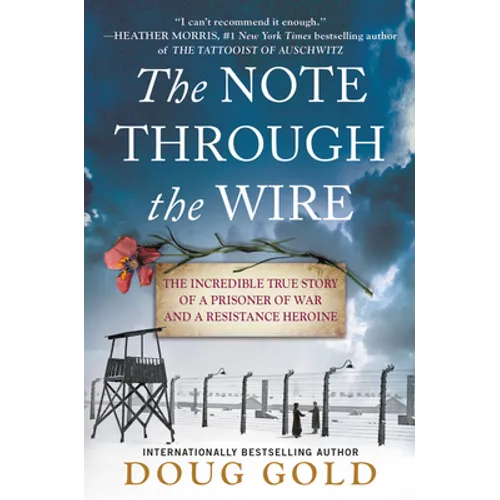 The Note Through the Wire: The Incredible True Story of a Prisoner of War and a Resistance Heroine