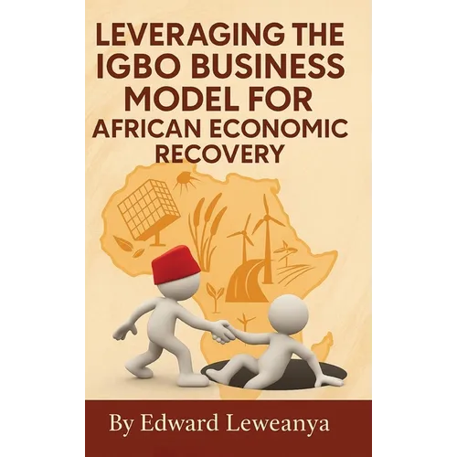 Leveraging the Igbo Business Model for African Economic Recovery - Hardcover