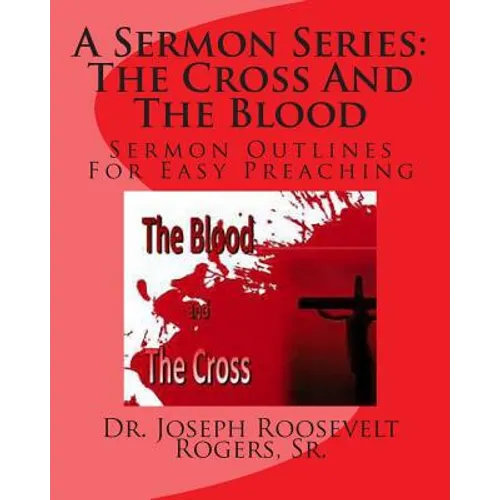 A Sermon Series L: The Cross And The Blood: Sermon Outlines For Easy Preaching - Paperback