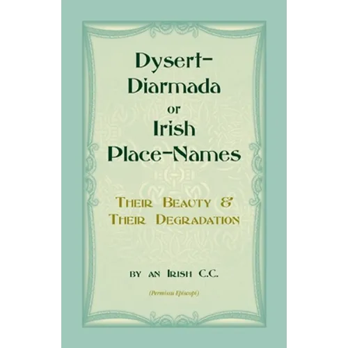 Dysert-Diarmada; or Irish Place-Names Their Beauty & Their Degradation - Paperback