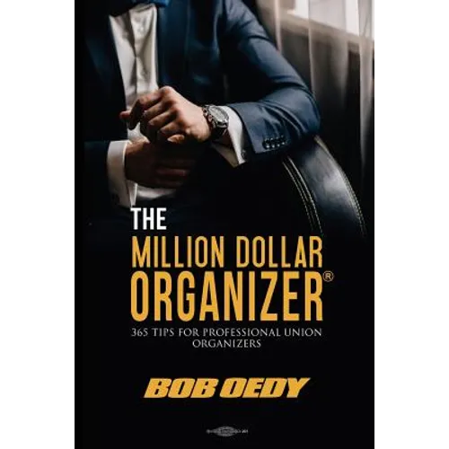 The Million Dollar Organizer: 365 Tips for Professional Union Organizers - Paperback