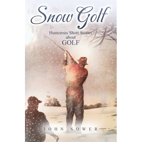 Snow Golf: Humorous Short Stories About GOLF - Paperback