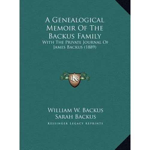A Genealogical Memoir Of The Backus Family: With The Private Journal Of James Backus (1889) - Hardcover