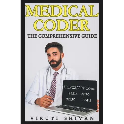 Medical Coder - The Comprehensive Guide: Mastering the Art of Healthcare Coding and Billing - Paperback
