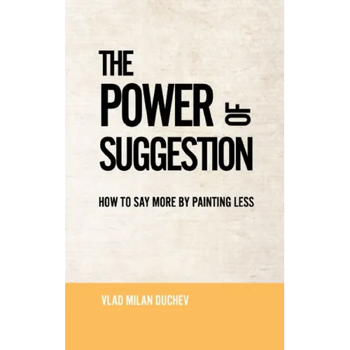 The Power of Suggestion: How to Say More by Painting Less - Paperback