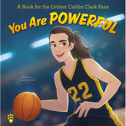 You Are Powerful: A Book for the Littlest Caitlin Clark Fans