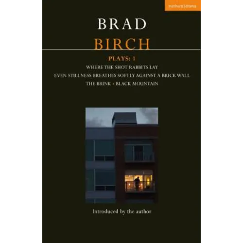 Birch Plays: 1: Where the Shot Rabbits Lay; Even Stillness Breathes Softly Against a Brick Wall; The Brink; Black Mountain - Paperback