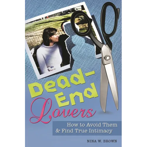 Dead-End Lovers: How to Avoid Them and Find True Intimacy - Hardcover