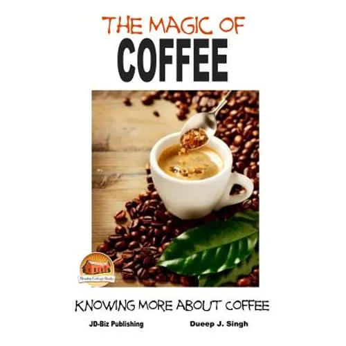 The Magic of Coffee - Knowing More about Coffee - Paperback