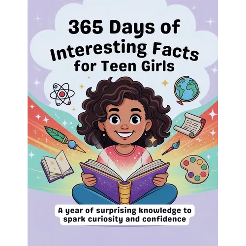 365 Days of Interesting Facts for Teen Girl.: A year of surprising knowledge to spark curiosity and confidence. - Paperback