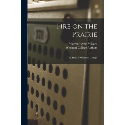 Fire on the Prairie: the Story of Wheaton College - Paperback