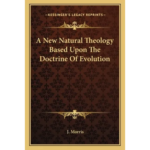 A New Natural Theology Based Upon The Doctrine Of Evolution - Paperback
