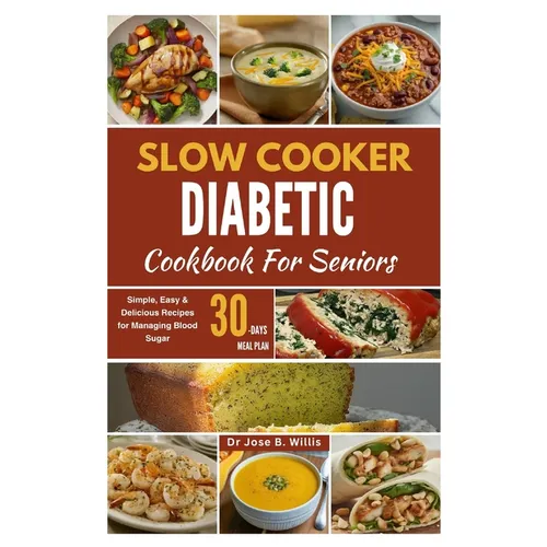 Slow Cooker Diabetic Cookbook For Seniors: Simple, Easy & Delicious Recipes for Managing Blood Sugar/30-Days Meal Plan - Paperback