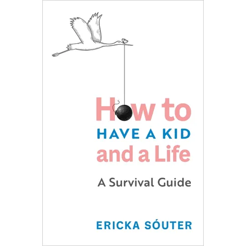 How to Have a Kid and a Life: A Survival Guide - Paperback