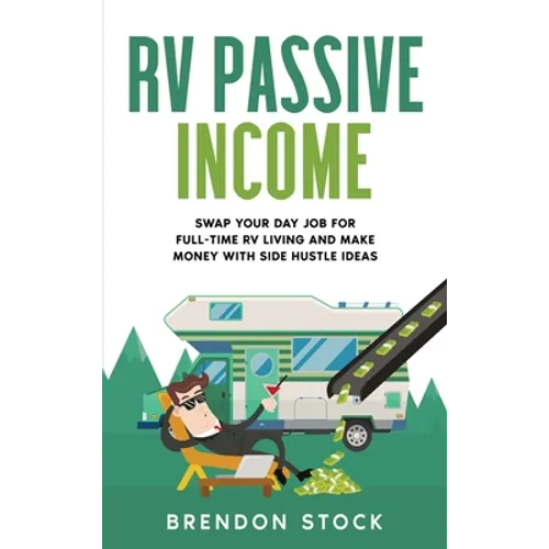 RV Passive Income: Swap Your Day Job for Full-Time RV Living and Make Money with Side Hustle Ideas