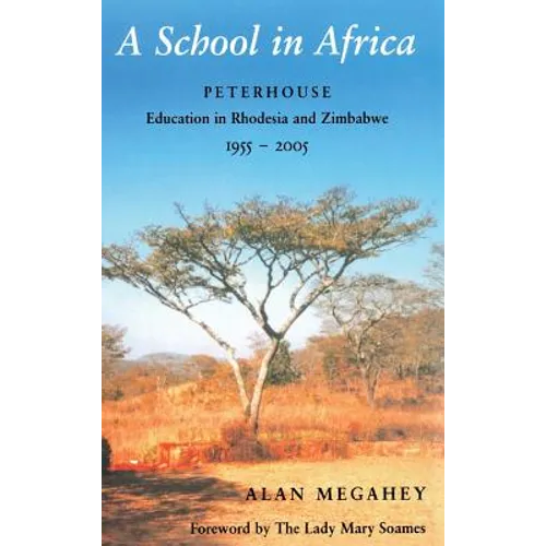 A School in Africa: Peterhouse. Education in Rhodesia and Zimbabwe1955-2005 - Hardcover