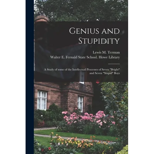 Genius and Stupidity: a Study of Some of the Intellectual Processes of Seven 